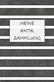 Meine Antik Sammlung: Perfekt als Antiquitäten Notizbuch Zubehör zum eintragen von Notizen für jeden Sammler, Käufer oder Verkäufer von Antiken Gegenständen