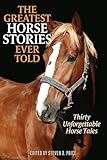 The Greatest Horse Stories Ever Told: Thirty Unforgettable Horse Tales