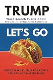 Trump Word Search Puzzle Book: The Unofficial Nickname Collection: Over 100 of the Internet’s Funniest and Fiercest Nicknames for Donald J. Trump: A ... Gift for birthdays, vacations, and holidays.