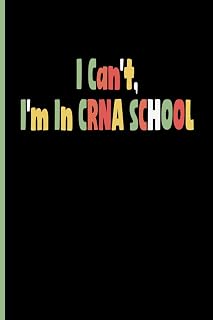 I Can't, I'm In Crna School: nurse gifts for women, crna school students, Blank Lined Journal, Blank Lined Paper Notebook 6x9, Soft Cover, 110 Pages.