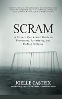 Scram!: A Parents' Quick-Start Guide to Preventing, Identifying, and Ending Bullying 1514712067 Book Cover
