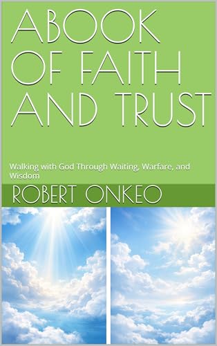 ABOOK OF FAITH AND TRUST: Walking with God Through Waiting, Warfare, and Wisdom (English Edition)