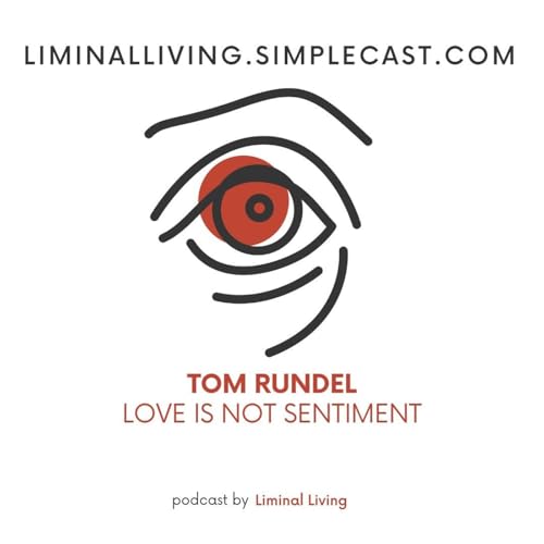 150: Tom Rundel: Love is Not Sentiment