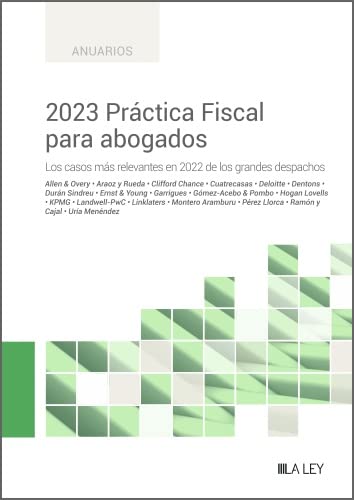 2023 Práctica Fiscal para abogados. Los casos más relevantes en 2022 de los grandes despachos