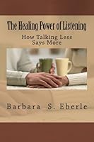The Healing Power of Listening: How Talking Less Says More 0988874601 Book Cover