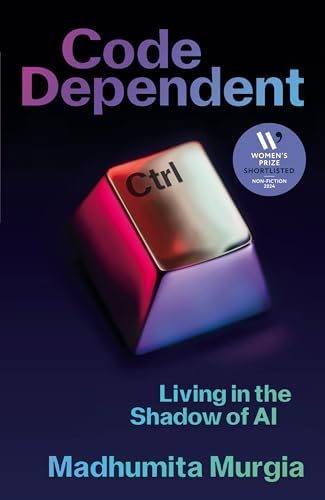 Code Dependent: Living in the Shadow of AI ― Shortlisted for the Women's Prize for Non-Fiction book cover