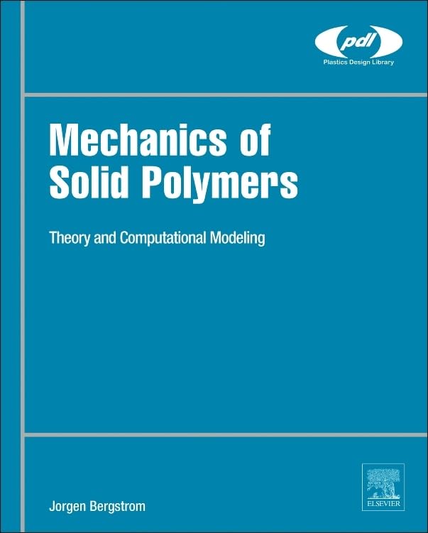 Mechanics of Solid Polymers: Theory and Computational Modeling (Plastics Design Library)