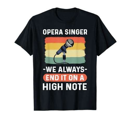 Opera Singer - We Always End It On A High Note. Opera Singer T-Shirt