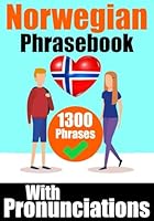 Norwegian Phrasebook: 1300 Sentences with English Translations and Pronunciation Guide | Speak Norwegian with Confidence: Perfect for Travelers, ... Language (Books for Learning Norwegian) B0CHKTDZRS Book Cover