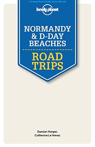 Lonely Planet Normandy & D-Day Beaches Road Trips 2