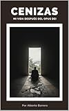 Cenizas: Mi vida después del Opus Dei (Spanish Edition) - Alberto Barrera 