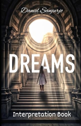 Dreams Interpretation Book: A Comprehensive Guide To Dream Interpretation