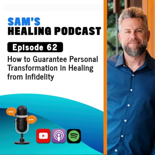 EP 62: How to Guarantee Personal Transformation In Healing from Infidelity