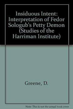 Paperback Insidious Intent: An Interpretation of Fedor Sologub's The Petty Demon (Studies of the Harriman Institute) Book