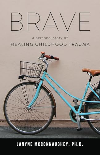 Brave: A Personal Story of Healing Childhood Trauma