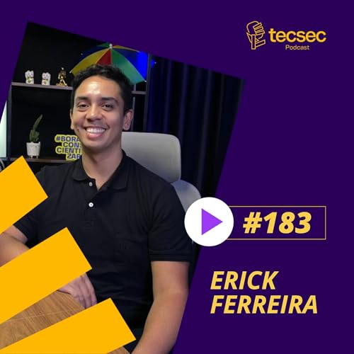 TecSec Podcast #183 | Erick Ferreira - Como comunicar riscos de seguran&ccedil;a para o board (sem complicar)