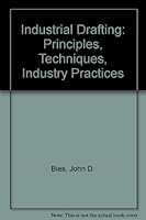 Industrial Drafting: Principles, Techniques, Industry Practices 0025106104 Book Cover