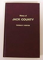 History of Jack County: Being accounts of pioneer times, excerpts from county court records, Indian stories, biographical sketches, and interesting events B0007AKDVE Book Cover