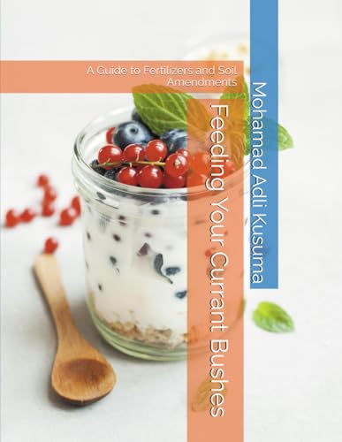 Feeding Your Currant Bushes: A Guide to Fertilizers and Soil Amendments