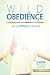 Wild Obedience: Stir an Uprising of the Spirit (FOCUSed15 Study: Inductive Bible Study in 15 Minutes a Day) (Volume 2)