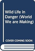 Wild Life in Danger (World We Are Making) B0026CVMIE Book Cover