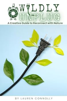 Paperback Wildly Unplug: A Creative Guide to Reconnect with Nature Book