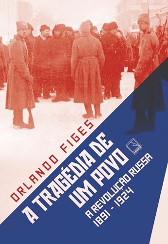A tragédia de um povo: a revolução russa (1891-1924)