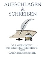 Aufschlagen und Schreiben Das Workbook 1: 101 neue Schreibideen 3734777526 Book Cover