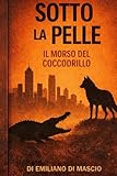Sotto La Pelle: Il morso del coccodrillo