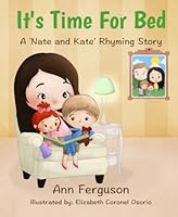 It's Time For Bed: A Nate and Kate Rhyming Story 1517189349 Book Cover