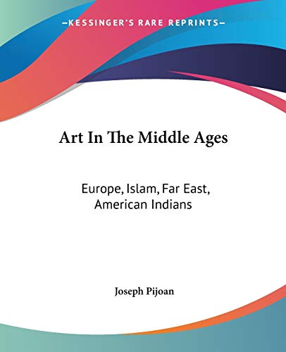 Art In The Middle Ages: Europe, Islam, Far East, American Indians