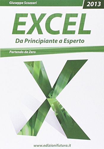 Excel 2013/365. Da principiante a esperto partendo da zero Excel 2013/365. Da principiante a esperto partendo da zero