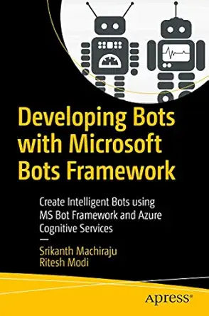 Developing Bots with Microsoft Bots Framework: Create Intelligent Bots using MS Bot Framework and Azure Cognitive Services 1st ed. Edition book cover