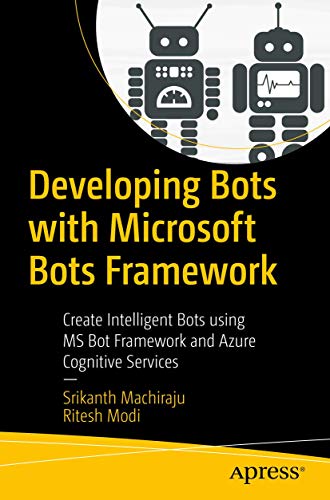 Developing Bots with Microsoft Bots Framework: Create Intelligent Bots using MS Bot Framework and Azure Cognitive Services view 2