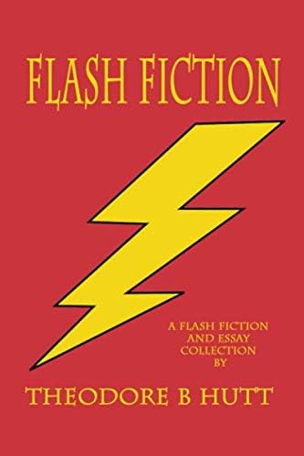 FLASH FICTION: A Flash Fiction and Essay Collection