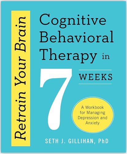 Image of Retrain Your Brain: Cognitive Behavioral Therapy in 7 Weeks: A Workbook for Managing Depression and Anxiety (Retrain Your Brain with CBT)