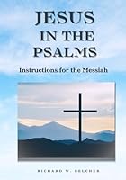 Jesus In The Psalms: Instructions for the Messiah B0CR3DFQ2B Book Cover
