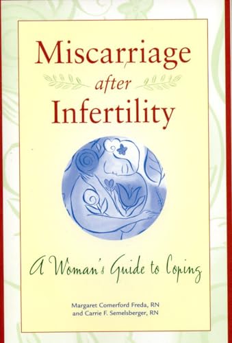 Miscarriage after Infertility: A Woman's Guide to Coping