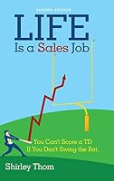 Life Is a Sales Job: You Can't Score a TD If You Don't Swing the Bat. 1480839280 Book Cover