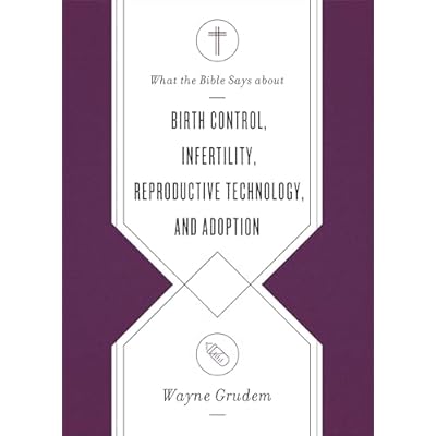 What the Bible Says about Birth Control, Infertility, Reproductive Technology, and Adoption