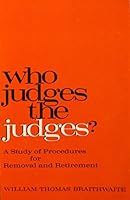 Who Judges the Judges?: A Study of Procedures for Removal and Retirement B001IPYCOG Book Cover