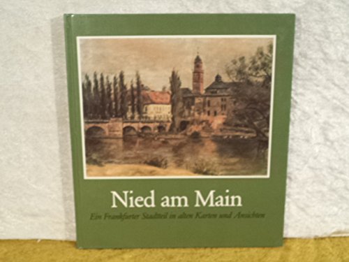 Nied am Main. Ein Frankfurter Stadtteil in alten Karten und Ansichten.