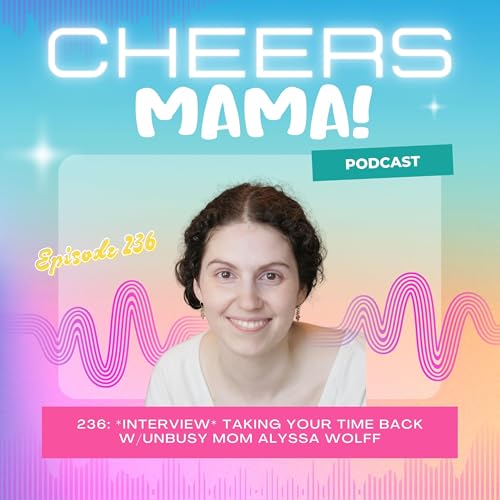 *INTERVIEW* Taking Your Time Back w/UnBusy Mom Alyssa Wolff Podcast Por  arte de portada
