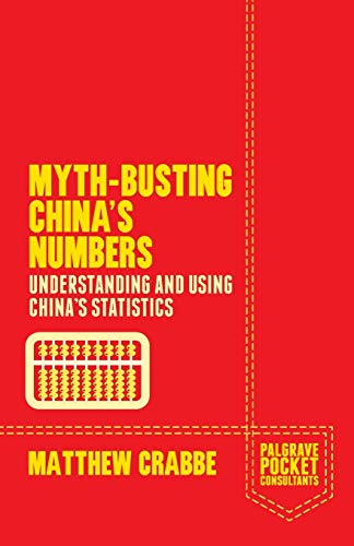 Myth-Busting China's Numbers: Understanding and Using China's Statistics (Palgrave Pocket Consultants) 2014th Edition