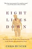 Eight Lives Down: The Most Dangerous Job in the World in the Most Dangerous Place in the World