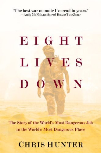 Eight Lives Down: The Most Dangerous Job in the World in the Most Dangerous Place in the World