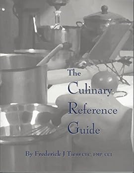 Paperback The Culinary Reference Guide: A Quick Resource for Chefs and Apprentices of Over 700 Recipes, Formulas, Practical Cooking Methods, Applications and Terminology Book