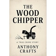 The Wood Chipper Audiolibro Por Anthony Crafts arte de portada