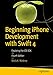 Beginning iPhone Development with Swift 4: Exploring the iOS SDK
