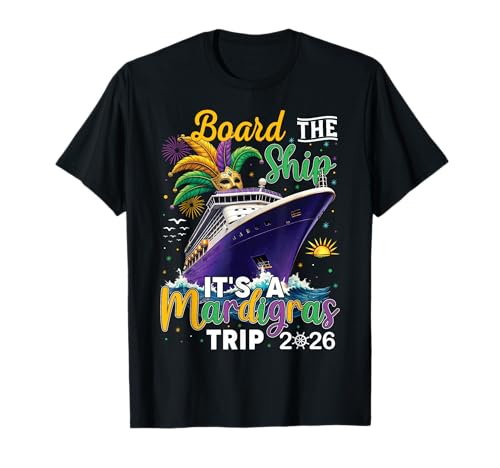 Board The Ship Mardi Gras Cruise Carnival New Orleans Trip T-Shirt